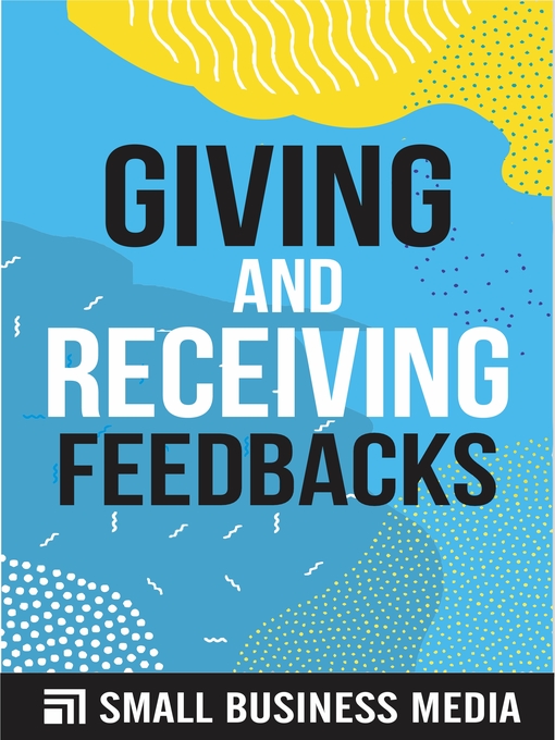 Title details for Giving and Receiving Feedback by Small Business Media - Available